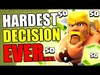 HARDEST DECISION TO MAKE IN CLASH OF CLANS!!