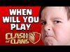 PLAY CLASH OF CLANS! When Will I Play CoC?