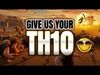 Clash of Clans: GIVE ME YOUR TH10s!