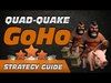 Strategy Guide: Quad-Quake GoHo (Newest OP TH8 & TH9 Attack)